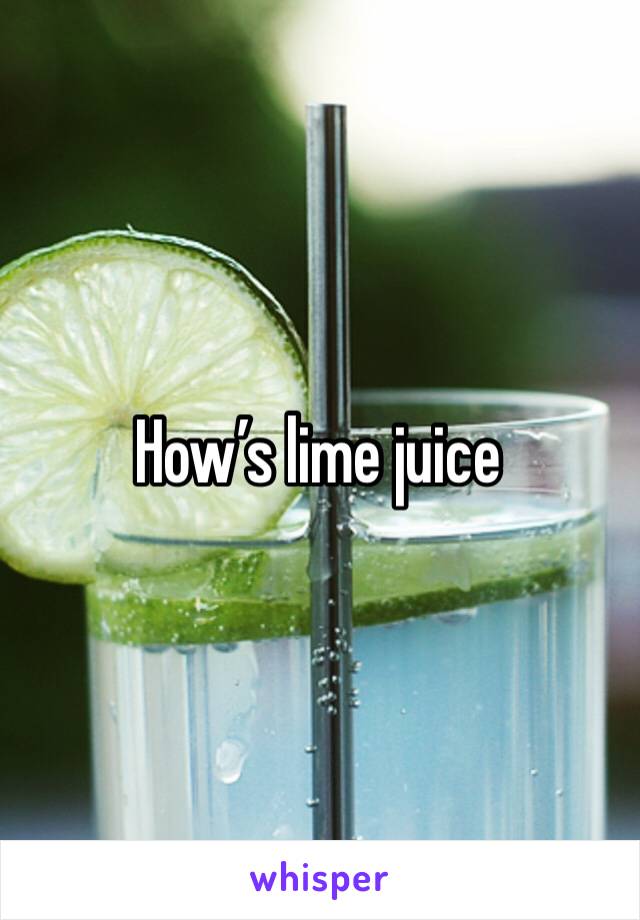 How’s lime juice 