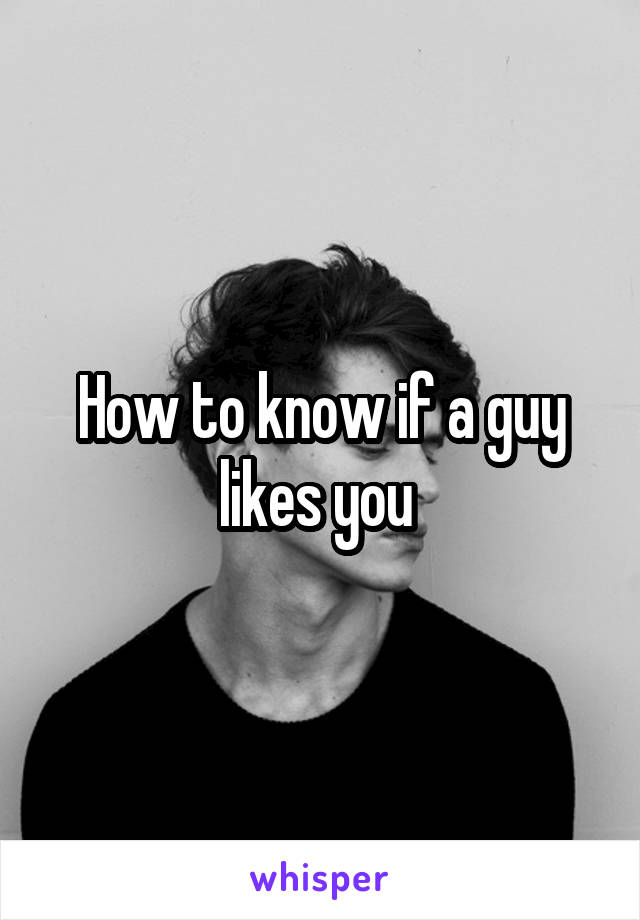 How to know if a guy likes you 