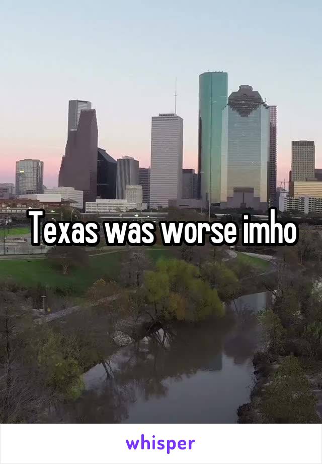 Texas was worse imho
