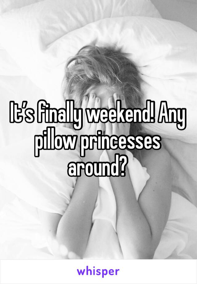 It’s finally weekend! Any pillow princesses around? 