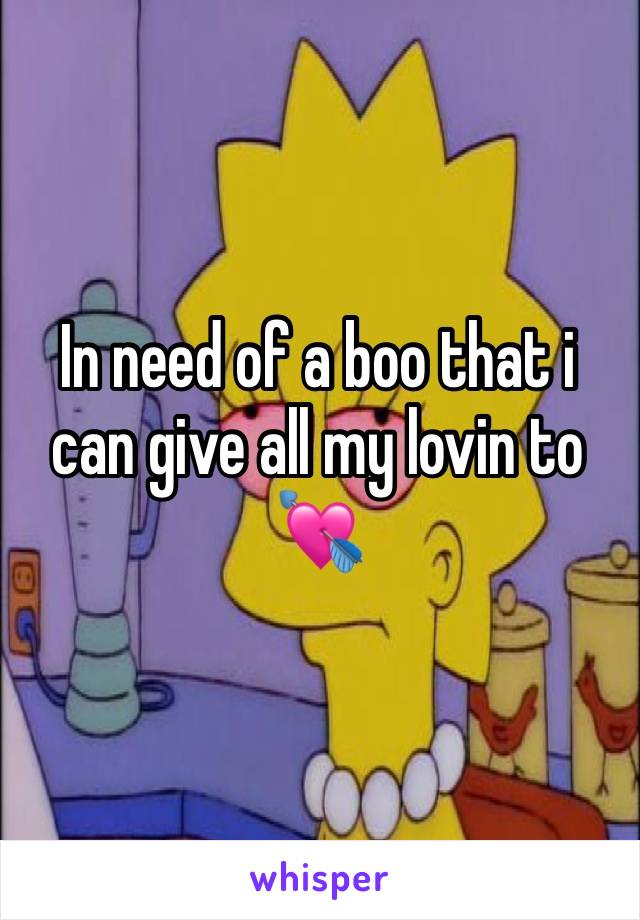 In need of a boo that i can give all my lovin to 💘