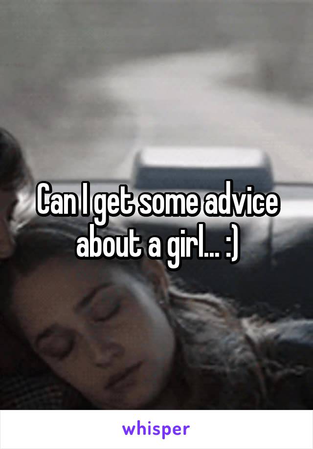 Can I get some advice about a girl... :)