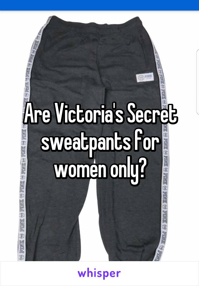 Are Victoria's Secret sweatpants for women only?