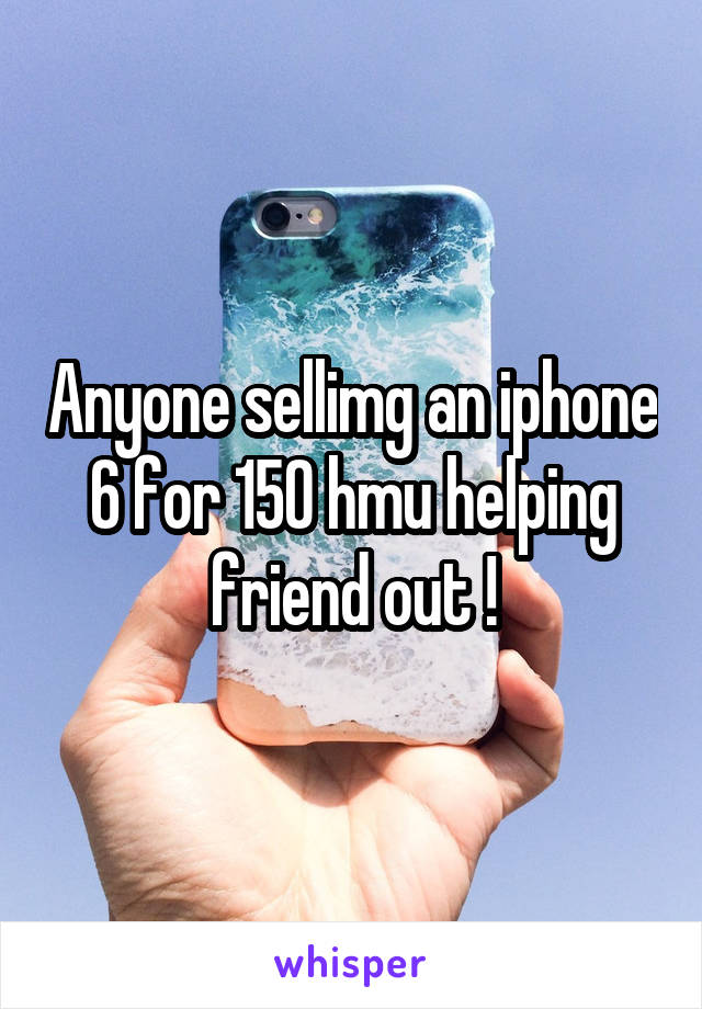 Anyone sellimg an iphone 6 for 150 hmu helping friend out !