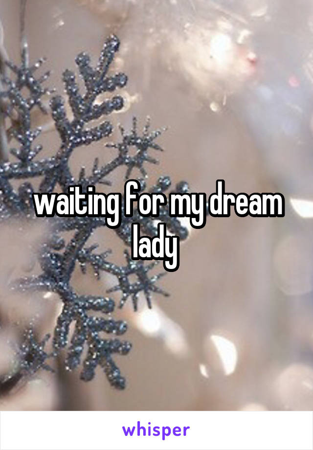 waiting for my dream lady 