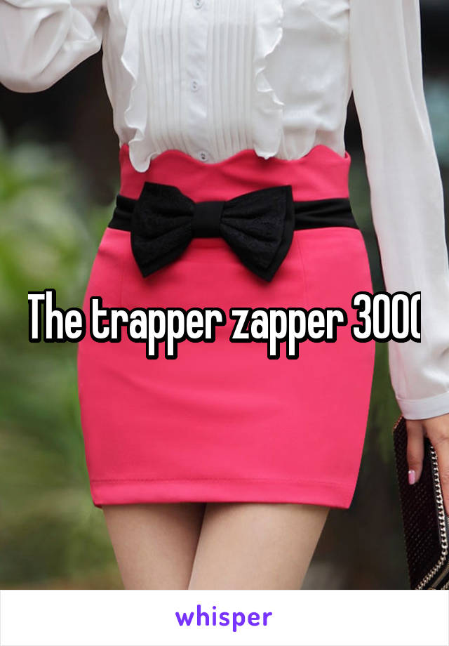 The trapper zapper 3000