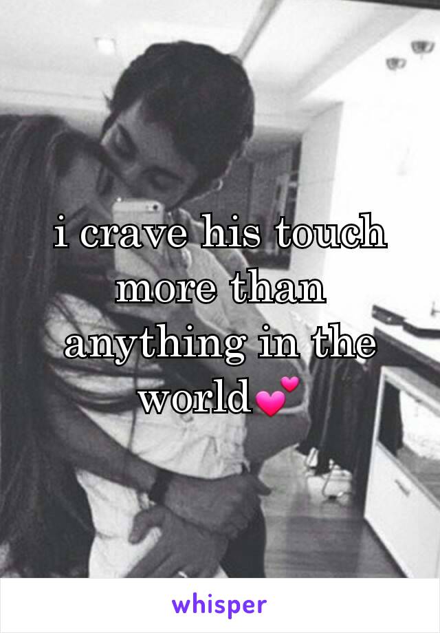 i crave his touch more than anything in the worldðŸ’•