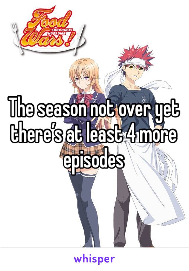 The season not over yet there’s at least 4 more episodes 