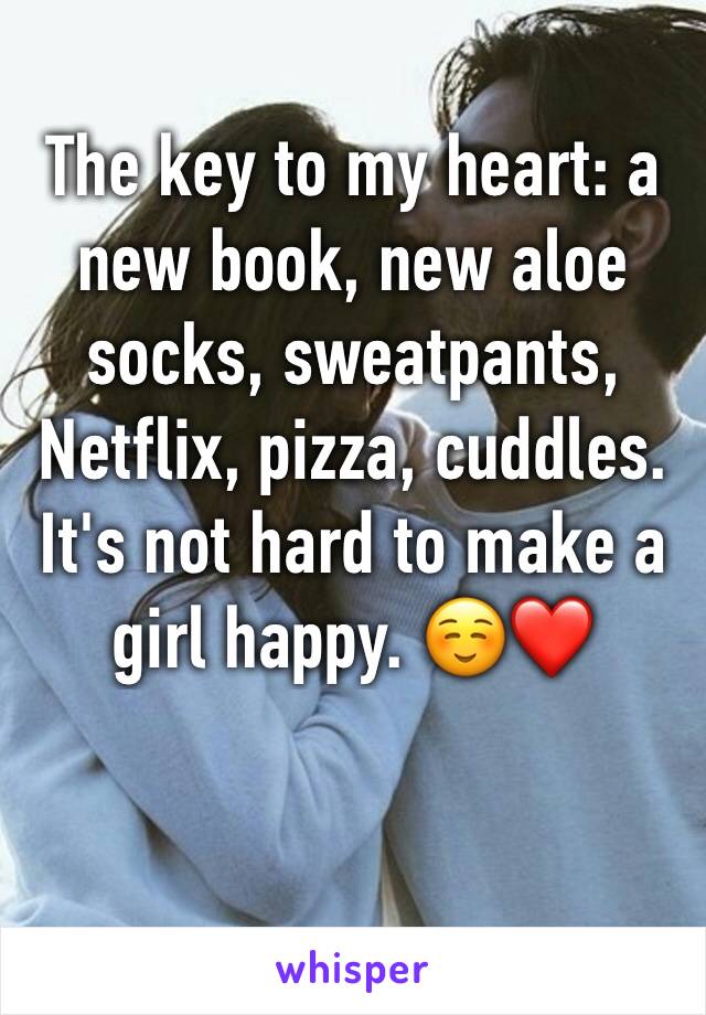 The key to my heart: a new book, new aloe socks, sweatpants, Netflix, pizza, cuddles. It's not hard to make a girl happy. ☺️❤️