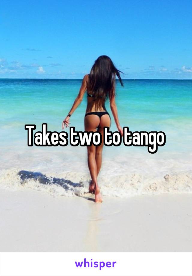 Takes two to tango 