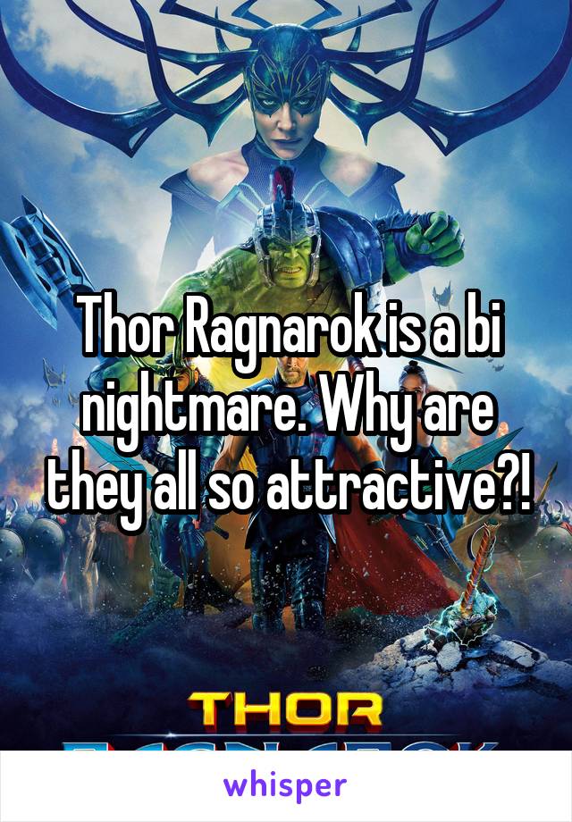 Thor Ragnarok is a bi nightmare. Why are they all so attractive?!