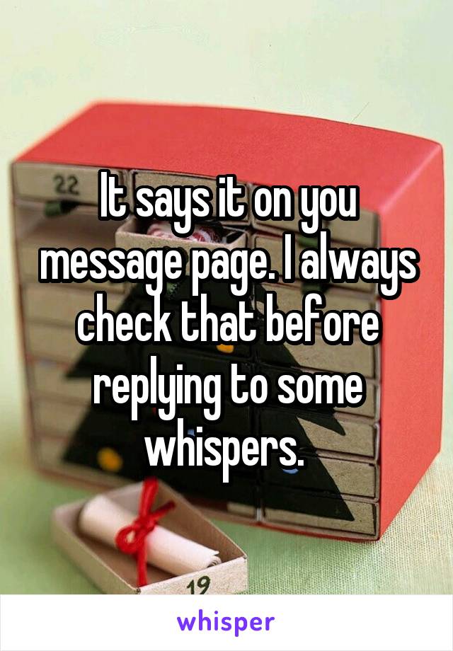 It says it on you message page. I always check that before replying to some whispers. 