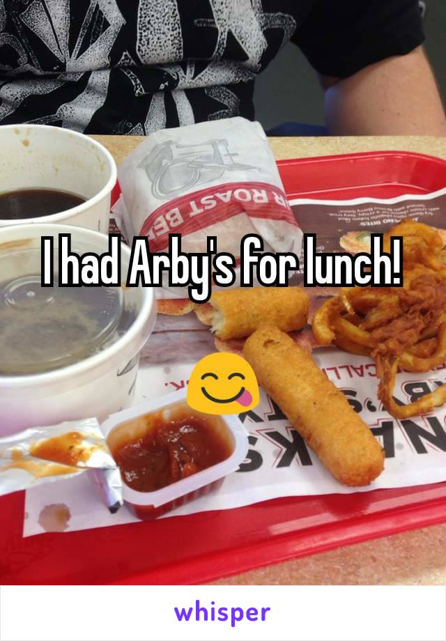 I had Arby's for lunch!

ðŸ˜‹