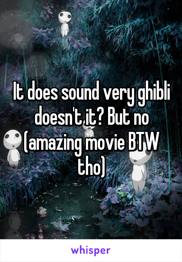 It does sound very ghibli doesn't it? But no (amazing movie BTW tho)