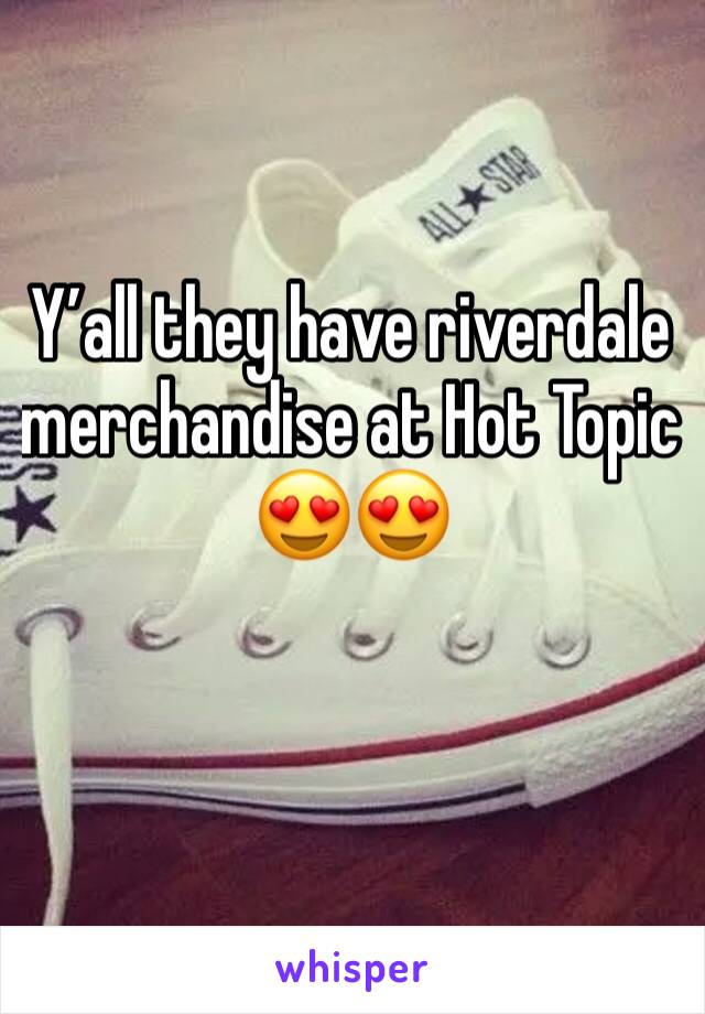 Y’all they have riverdale merchandise at Hot Topic 😍😍