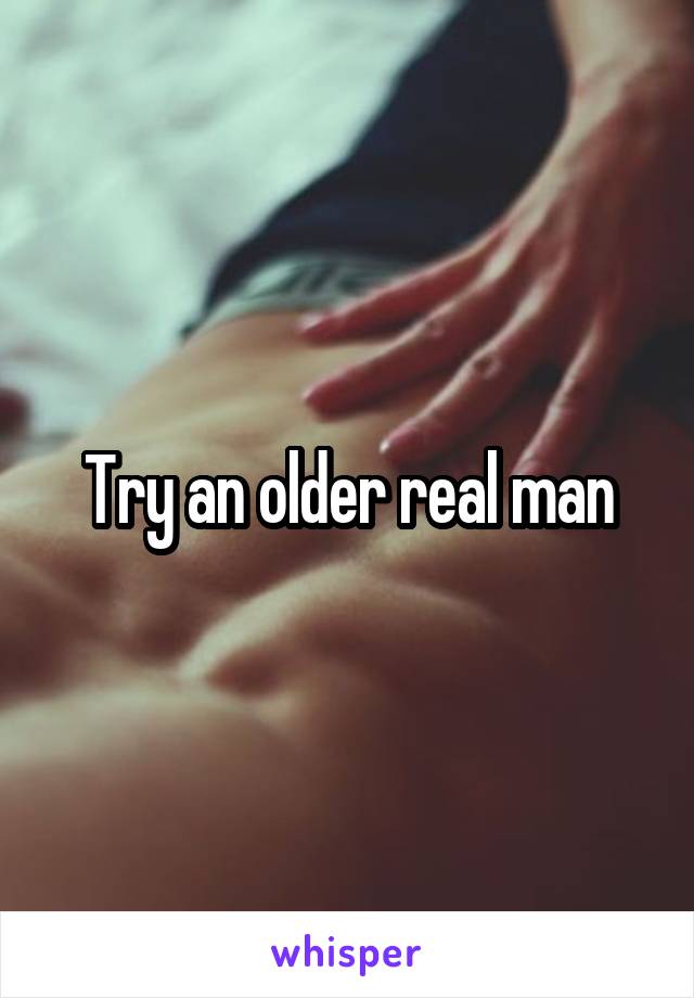 Try an older real man