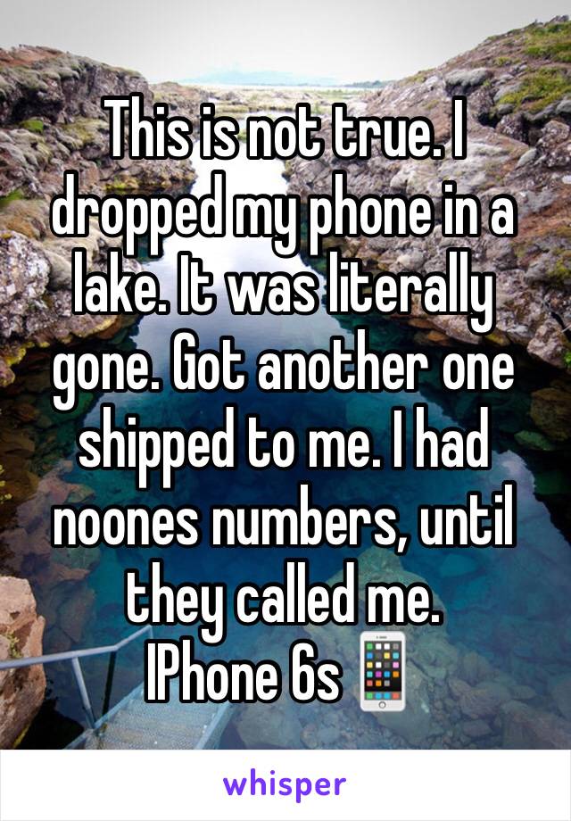 This is not true. I dropped my phone in a lake. It was literally gone. Got another one shipped to me. I had noones numbers, until they called me. 
IPhone 6s📱 
