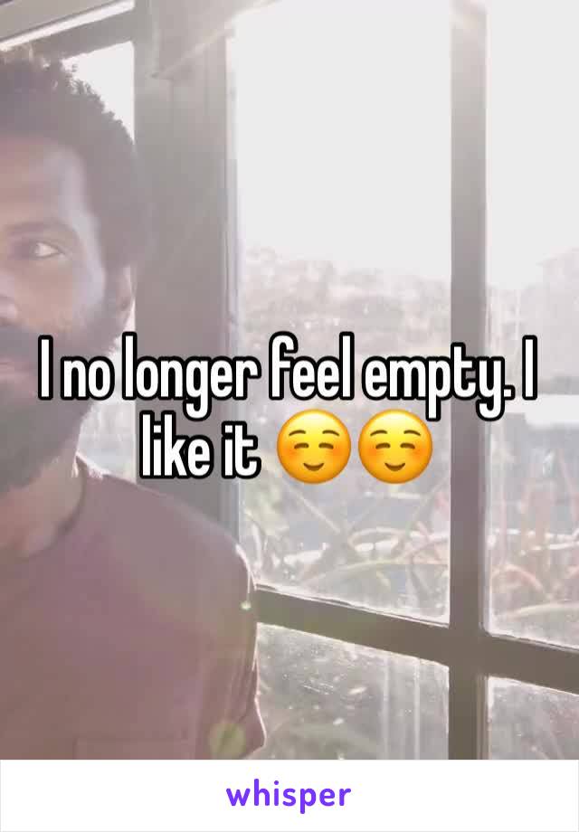 I no longer feel empty. I like it ☺️☺️