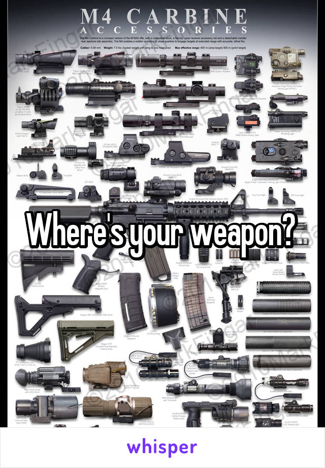 Where's your weapon? 