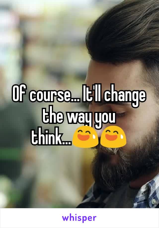 Of course... It'll change the way you think...😅😅