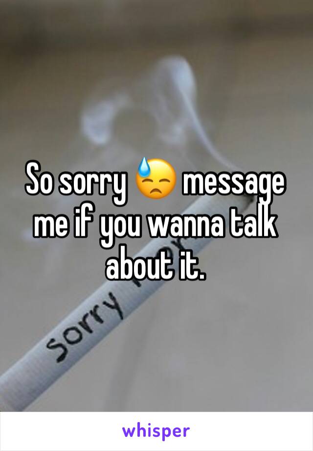 So sorry 😓 message me if you wanna talk about it.