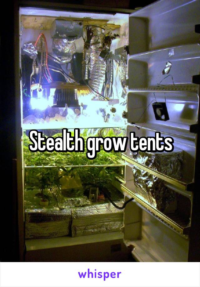 Stealth grow tents