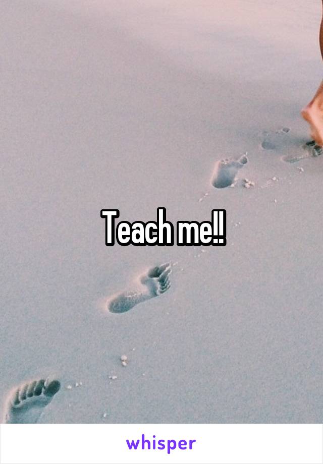 Teach me!!