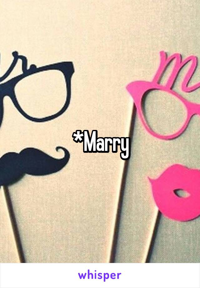 *Marry