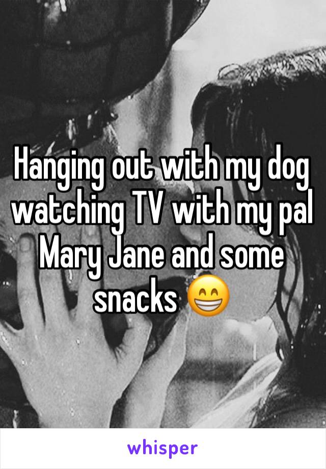 Hanging out with my dog watching TV with my pal Mary Jane and some snacks 😁