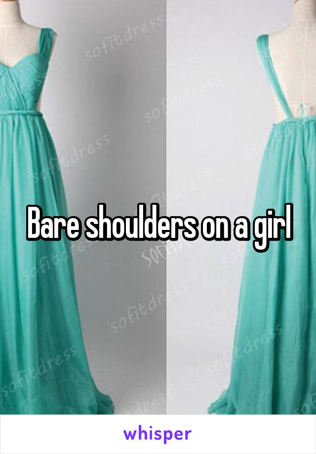 Bare shoulders on a girl