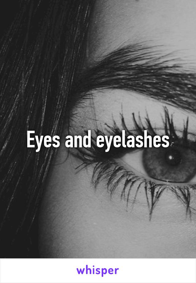 Eyes and eyelashes