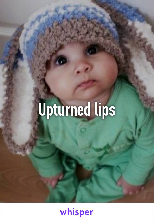 Upturned lips