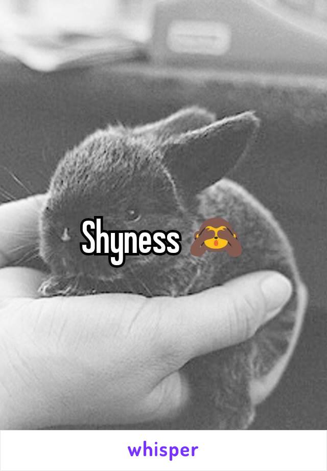 Shyness 🙈