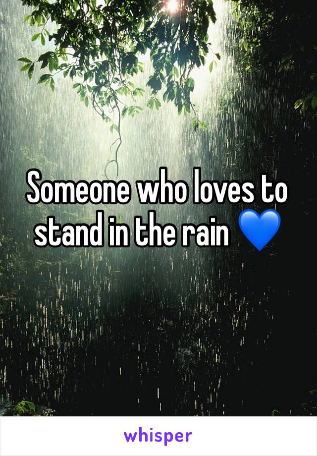 Someone who loves to stand in the rain 💙