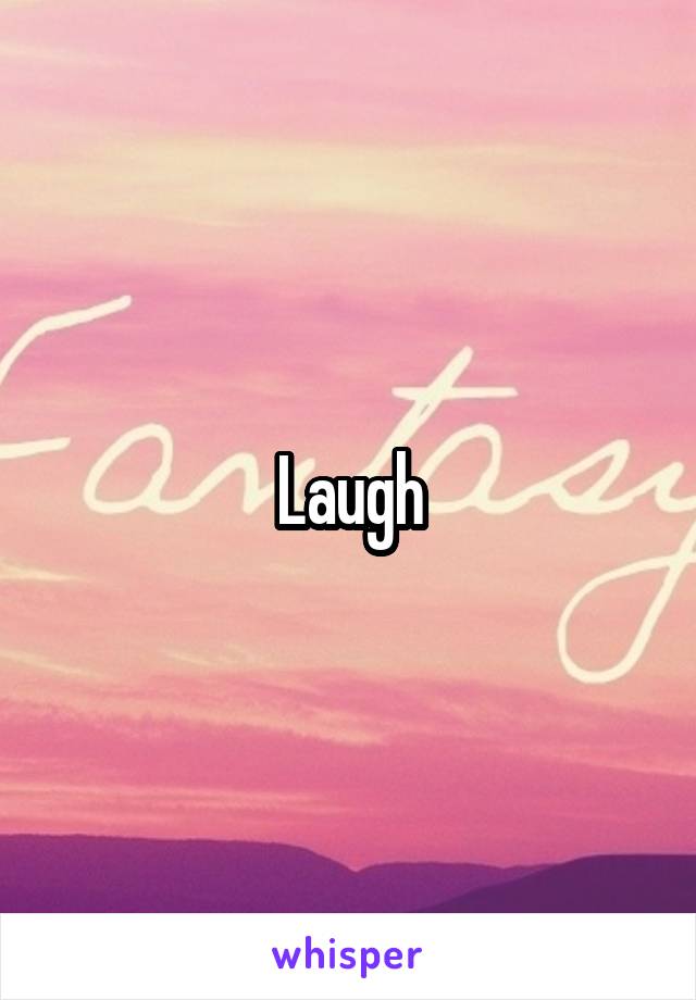 Laugh