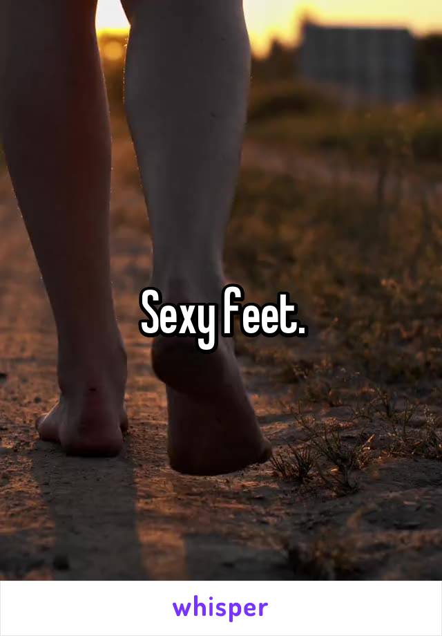 Sexy feet.