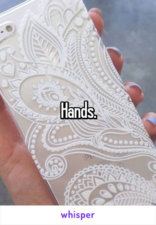 Hands.