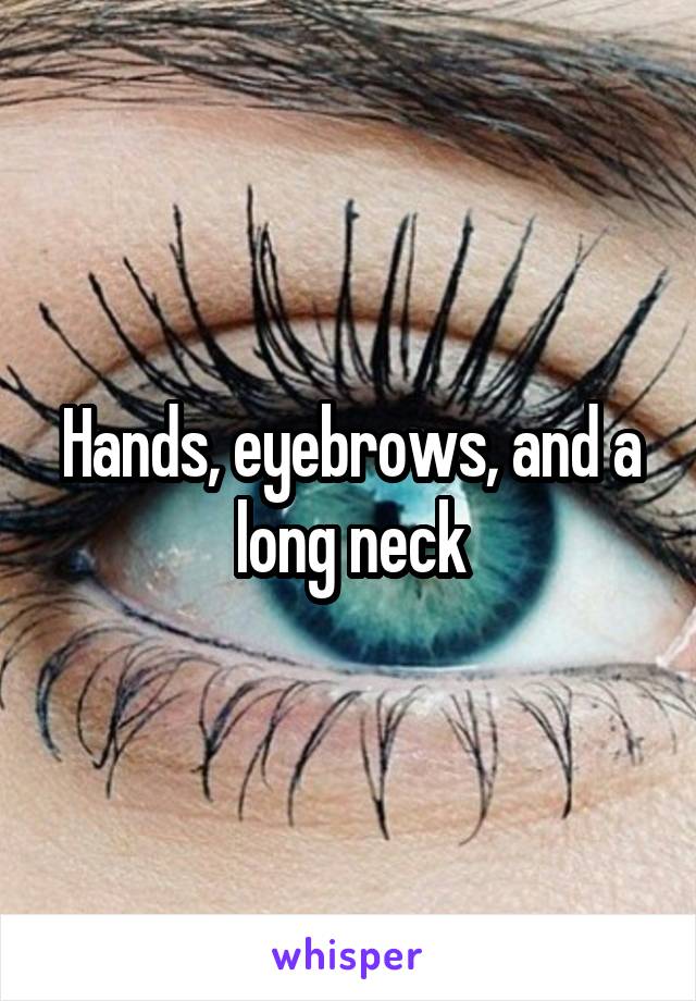 Hands, eyebrows, and a long neck