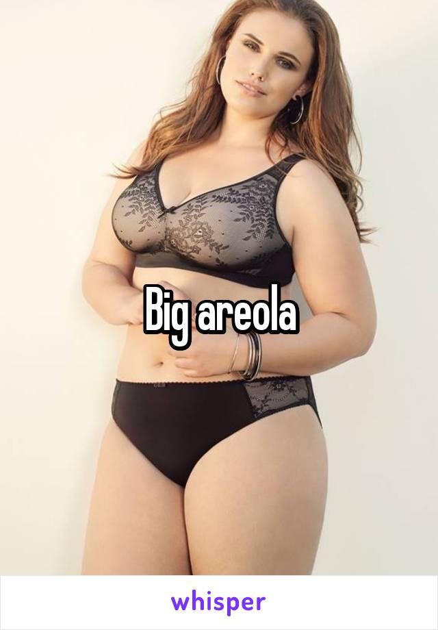 Big areola