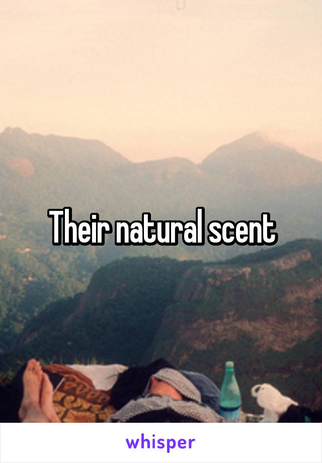 Their natural scent