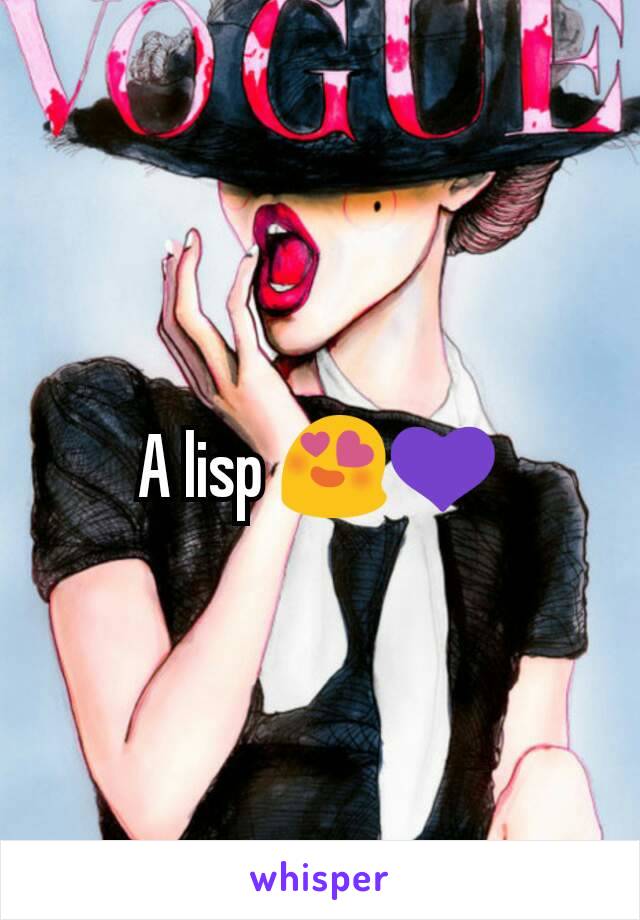 A lisp 😍💜