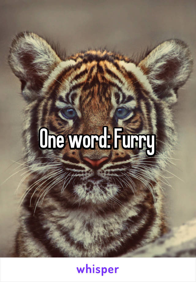 One word: Furry 