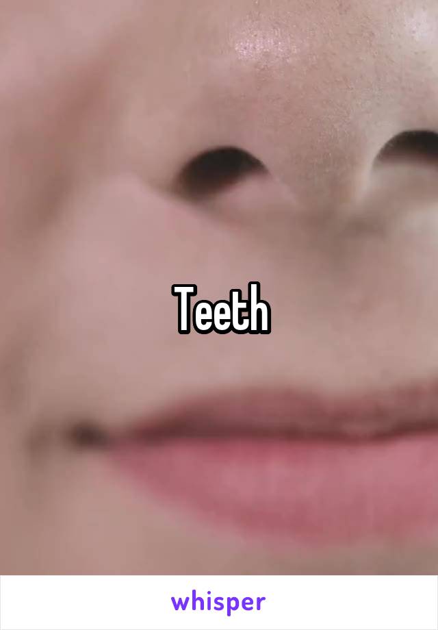 Teeth