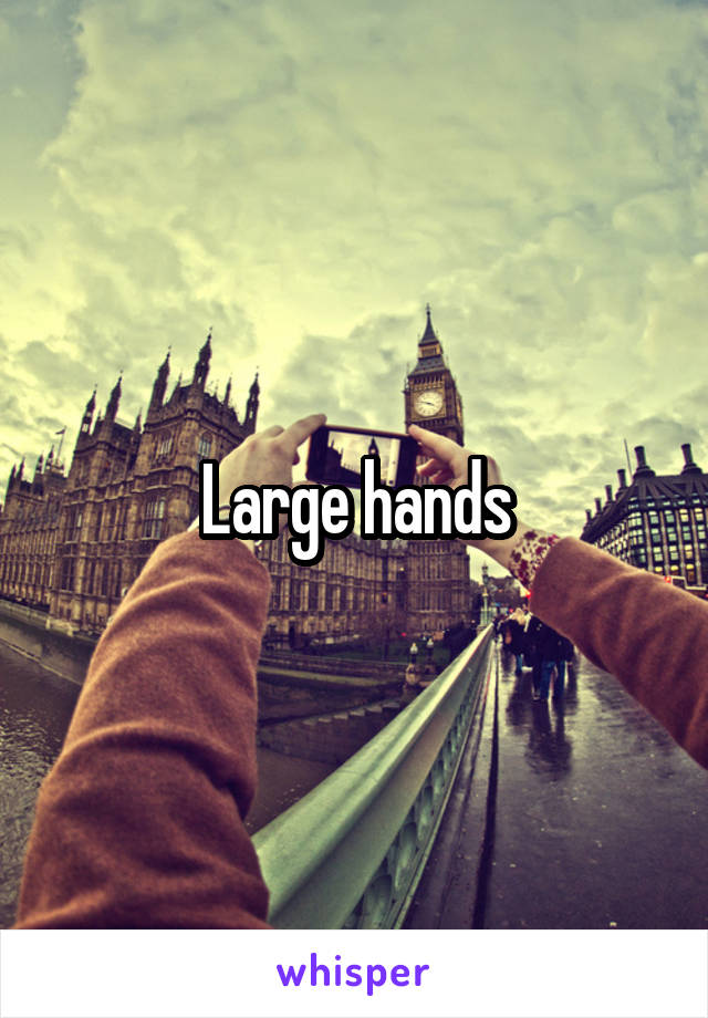 Large hands