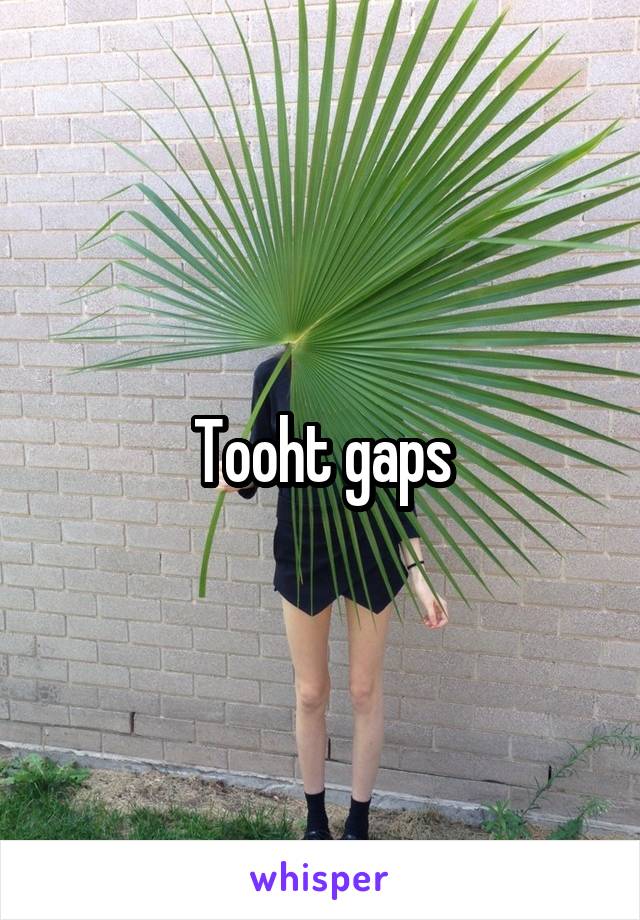 Tooht gaps