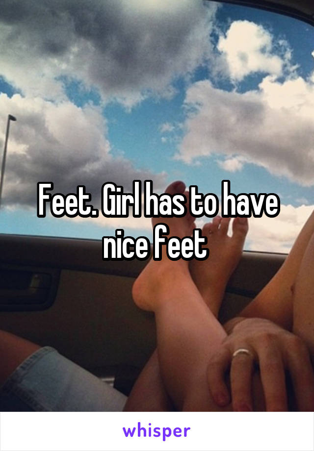 Feet. Girl has to have nice feet 