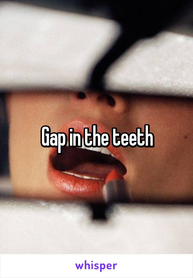 Gap in the teeth