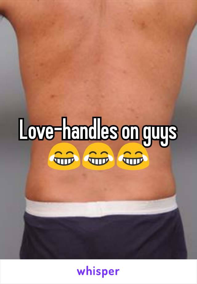 Love-handles on guys 😂😂😂