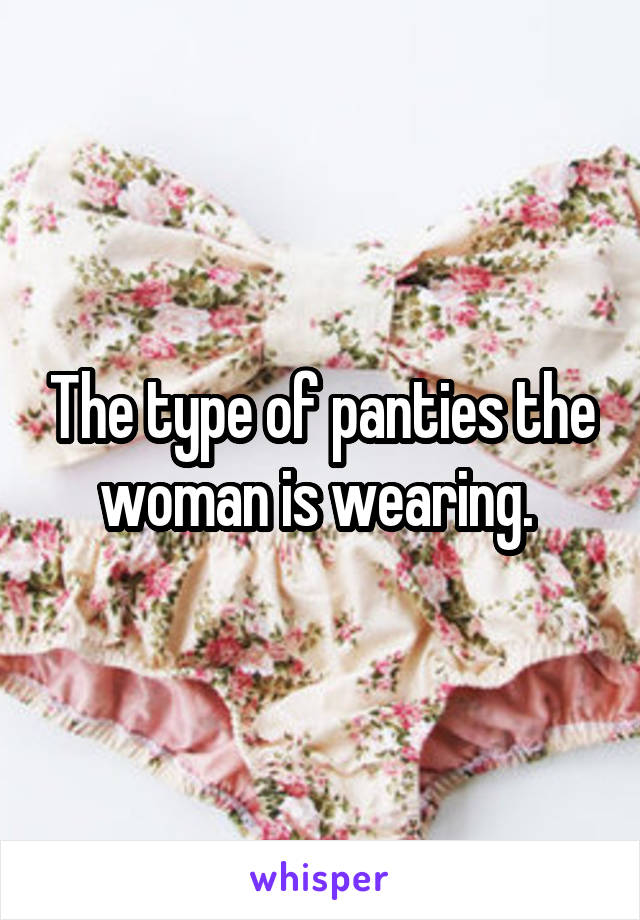 The type of panties the woman is wearing. 