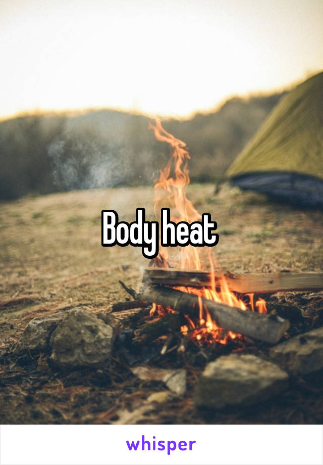 Body heat 